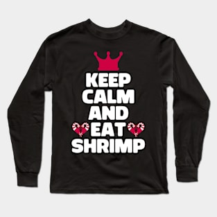 Keep Calm And Eat Shrimp Long Sleeve T-Shirt